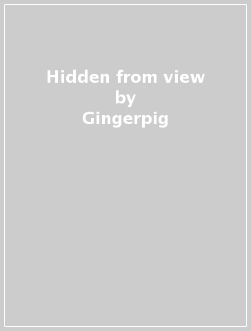 Hidden from view - Gingerpig