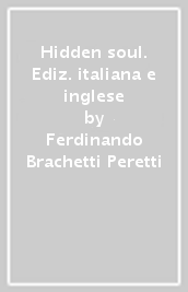 Hidden soul. Ediz. italiana e inglese