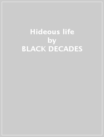 Hideous life - BLACK DECADES