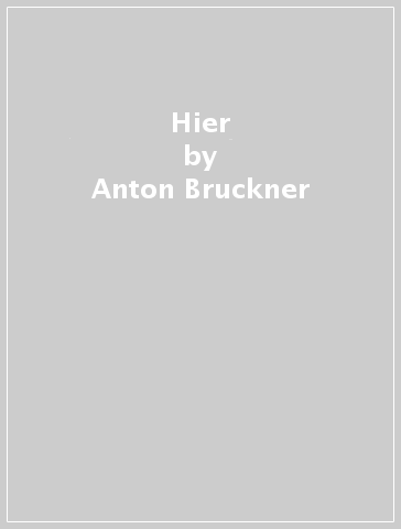 Hier - Anton Bruckner