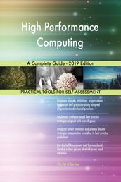 High Performance Computing A Complete Guide - 2019 Edition