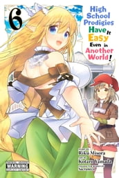 High School Prodigies Have It Easy Even in Another World!, Vol. 6 (manga)