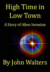 High Time in Low Town: A Story of Alien Invasion