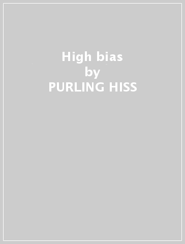 High bias - PURLING HISS