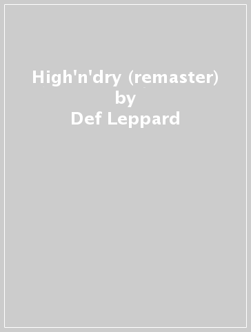 High'n'dry (remaster) - Def Leppard