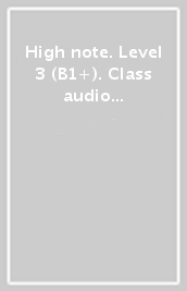 High note. Level 3 (B1+). Class audio CD. Per le Scuole superiori. Con espansione online