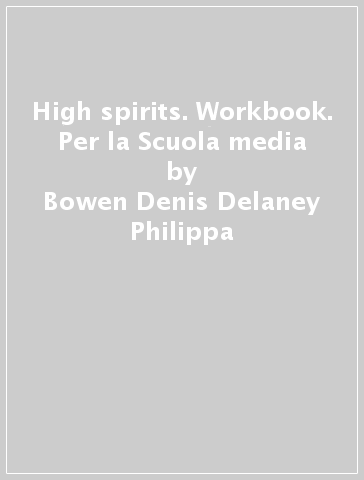 High spirits. Workbook. Per la Scuola media - Bowen Denis Delaney Philippa - Philippa Bowen - Denis Delaney