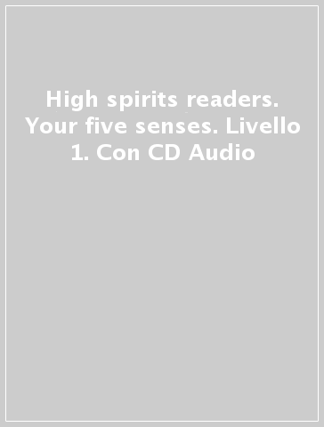 High spirits readers. Your five senses. Livello 1. Con CD Audio