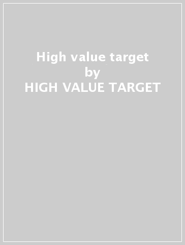 High value target - HIGH VALUE TARGET