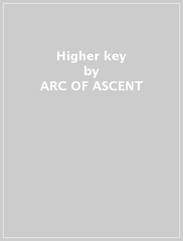 Higher key - ARC OF ASCENT