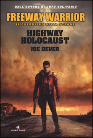 Highway holocaust. Freeway Warrior il guerriero della strada. 1. - Joe Dever