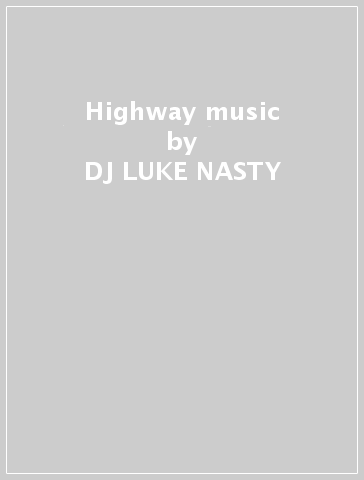 Highway music - DJ LUKE NASTY