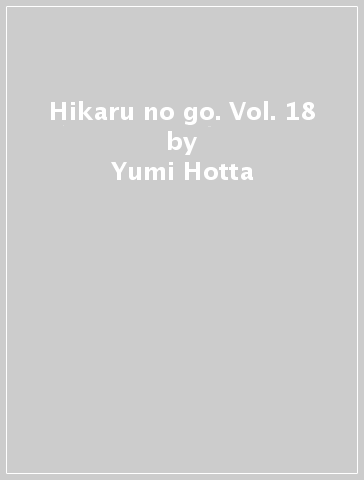 Hikaru no go. Vol. 18 - Yumi Hotta