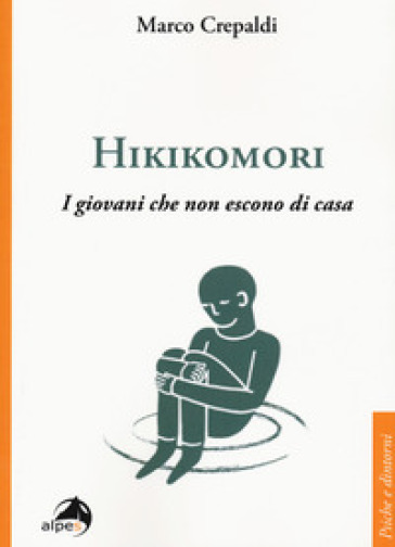 Hikikomori. I giovani che non escono di casa - Marco Crepaldi