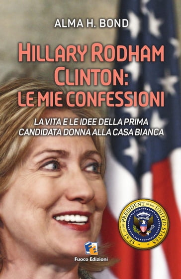 Hillary Rodham Clinton: Le mie confessioni - Alma H. Bond