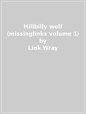 Hillbilly wolf (missinglinks volume 1) - Link Wray