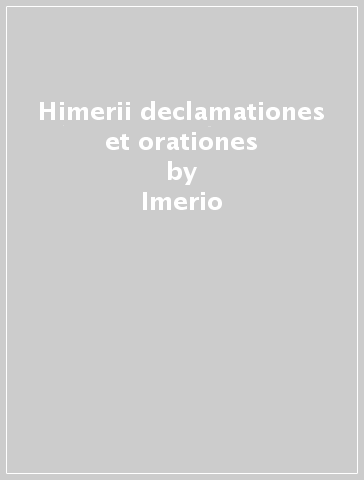 Himerii declamationes et orationes - Imerio | 