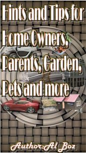 Hints and Tips for Home Owners, Parents, Garden, Pets and more