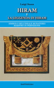 Hiram e la leggenda di Hiram. Simbolo dell ideale muratorio maestro di perfezione