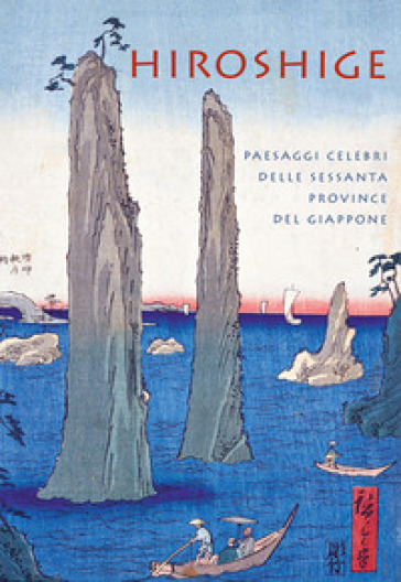 Hiroshige. Paesaggi celebri delle sessanta province del Giappone. Ediz. a colori - Anne Sefrioui