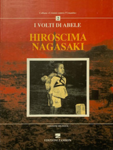 Hiroshima-Nagasaki. I volti di Abele. Ediz. italiana e tedesca - Gian Luigi Nespoli - Giuseppe Zambon