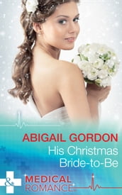 His Christmas Bride-To-Be (Mills & Boon Medical)