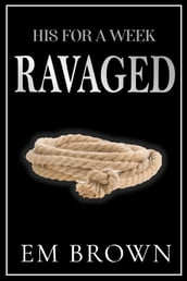 His For A Week: Ravaged