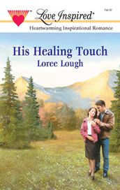 His Healing Touch (Mills & Boon Love Inspired)