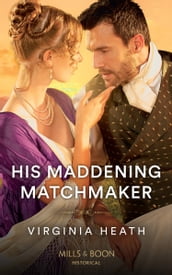 His Maddening Matchmaker (A Very Village Scandal, Book 2) (Mills & Boon Historical)