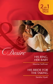 His Ring, Her Baby / His Bride For The Taking: His Ring, Her Baby / His Bride for the Taking (Mills & Boon Desire)