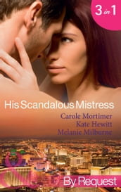 His Scandalous Mistress: The Master s Mistress / Count Toussaint s Pregnant Mistress / Castellano s Mistress of Revenge (Mills & Boon By Request)
