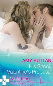 His Shock Valentine s Proposal (Sealed by a Valentine s Kiss, Book 1) (Mills & Boon Medical)