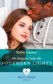 His Surgeon Under The Southern Lights (Mills & Boon Medical) (Doctors Under the Stars, Book 1)