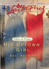 His Uptown Girl (Men of Praise, Book 2) (Mills & Boon Love Inspired)