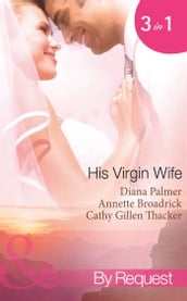 His Virgin Wife: The Wedding in White / Caught in the Crossfire / The Virgin s Secret Marriage (Mills & Boon Spotlight)