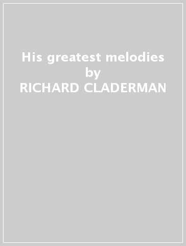 His greatest melodies - RICHARD CLADERMAN