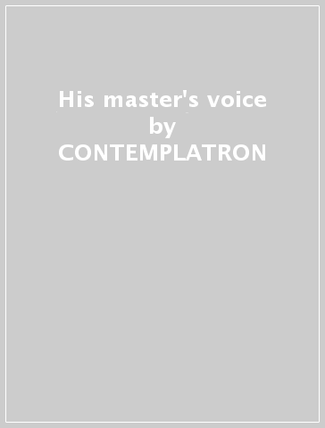 His master's voice - CONTEMPLATRON & SHENTZ