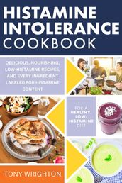 Histamine Intolerance Cookbook: Delicious, Nourishing, Low-Histamine Recipes, And Every Ingredient Labeled For Histamine Content