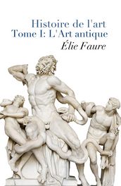 Histoire De L Art - Tome I : L Art Antique (Annoté)