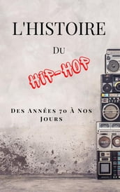 L Histoire Du Hip-Hop: Des Années 70 à Nos Jours (French Edition)
