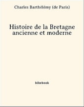 Histoire de la Bretagne ancienne et moderne
