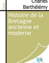 Histoire de la Bretagne ancienne et moderne