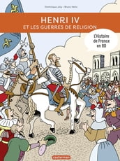 L Histoire de France en BD - Henri IV et les guerres de Religion