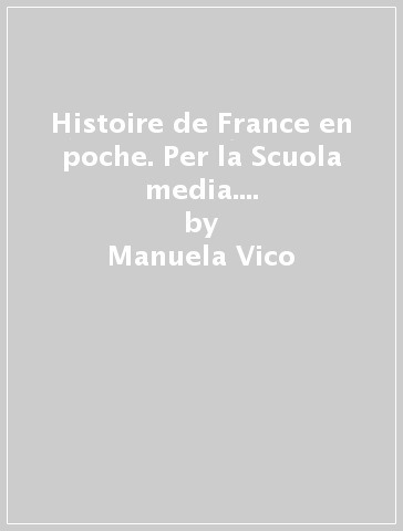 Histoire de France en poche. Per la Scuola media. Con ebook. Con espansione online - Manuela Vico