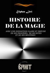 Histoire de la Magie : avec une exposition claire et précise de ses procédés, de ses rites et de ses mystères (7 livres) [édition intégrale revue et mise à jour]