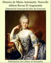 Histoire de Marie-Antoinette: Nouvelle édition Revue Et Augmentée