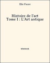 Histoire de l art - Tome I : L Art antique