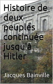 Histoire de deux peuples continuée jusqu à Hitler