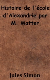 Histoire de l école d Alexandrie par M. Matter