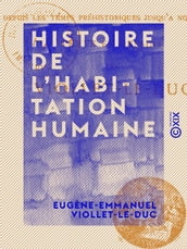 Histoire de l habitation humaine - Depuis les temps préhistoriques jusqu à nos jours